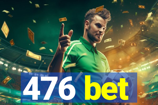 476 bet